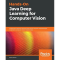 Hands-On Java Deep Learning for Computer Vision: Implement machine learning and neural network methodologies to perform computer vision-related tasks