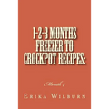 1-2-3 Months Freezer to Crockpot Recipes: Month 4