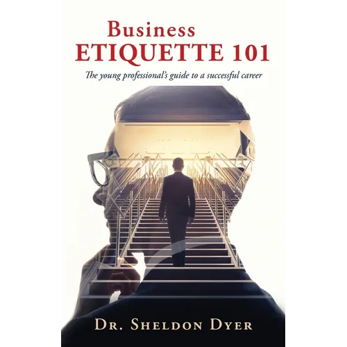 Business Etiquette 101: The young professional's guide to a successful career