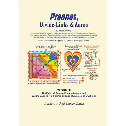 Praanas, Divine-Links, & Auras Volume II: The External Cosmic Energy Systems and Vaastu-Science, the Cosmic Science of Auspicious Dwellings