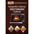 Acquanetta's Amazing Microwave Cookbook: Meals under 10 minutes