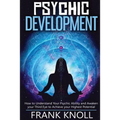 Psychic: Psychic Development: The Complete Psychic Development for Beginners: Psychic Development: How to Understand You Psychi