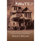 Haunted: The Incredible True Story of a Canadian Family's Experience Living in a Haunted House
