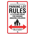 Parking Lot Rules & 75 Other Ideas for Raising Amazing Children