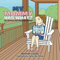 My Mommy Has What?: My Journey with Mommy's Cancer