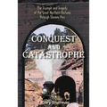 Conquest and Catastrophe: The Triumph and Tragedy of the Great Northern Railway Through Stevens Pass