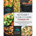 Keto Diet Slow Cooker Cookbook 2019: Lose Weight Rapidly, Prevent Disease and Have a Healthier Lifestyle with Simple Tasty Low Carb Ketogenic Diet Cro