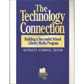 The Technology Connection: Building a Successful School Library Media Program, the