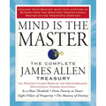 Mind Is the Master: The Complete James Allen Treasury