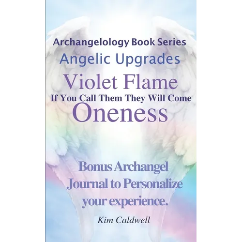 Archangelology, Violet Flame, Oneness: If You Call Them They Will Come