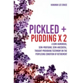 Pickled + Pudding x 2: A semi-humorous, semi-profound, semi-anecdotal, thought-provoking testimony on the perplexing condition of RETIREMENT