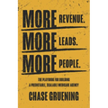 More Revenue. More Leads. More People.: The Playbook for Building a Predictable, Scalable Medicare Agency