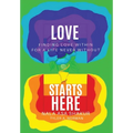 Love Starts Here: Finding Love Within For a Life Never Without
