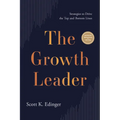The Growth Leader: Strategies to Drive the Top and Bottom Lines