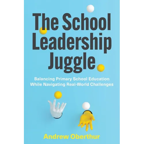 The School Leadership Juggle: Balancing Primary School Education While Navigating Real-World Challenges