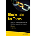 Blockchain for Teens: With Case Studies and Examples of Blockchain Across Various Industries