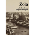 His Excellency Eugene Rougon: Volume Six in the Rougon-Macquart, a natural and social history of a family in the Second Empire