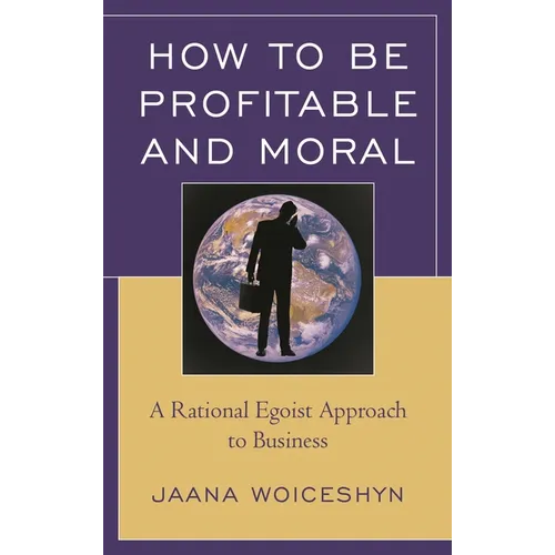 How to Be Profitable and Moral: A Rational Egoist Approach to Business