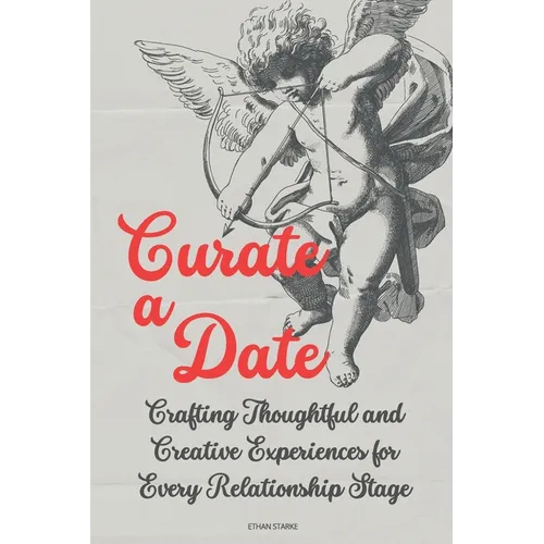 Curate a Date: Crafting Thoughtful and Creative Experiences for Every Relationship Stage