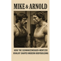 Mike & Arnold: High Intensity Training Versus High Volume Training: How the Schwarzenegger-Mentzer Rivalry Shaped Modern Bodybuilding