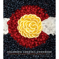 Colorado Cocktail Cookbook Vol 2