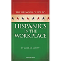 Gringo's Guide to Hispanics in the Workplace
