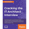 Cracking the IT Architect Interview: The ultimate guide to successful interviews for Enterprise, Business, Domain, Solution, and Technical Architect r