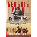Genghis Khan: His Conquests, His Empire, His Legacy
