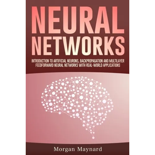 Neural Networks: Introduction to Artificial Neurons, Backpropagation and Multilayer Feedforward Neural Networks with Real-World Applications