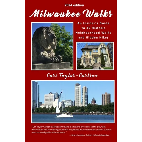 Milwaukee Walks (2024 edition): An Insider's Guide to 35 Historic Neighborhood Walks and Hidden Hikes: An Insider
