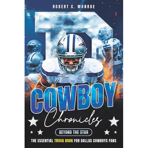 Cowboy Chronicles: Beyond the Star: Dive Deep Into Dallas Cowboys Glory - The Ultimate Fan's Trivia Book