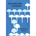 Mushroom Cookery: (Cooklore Reprint)