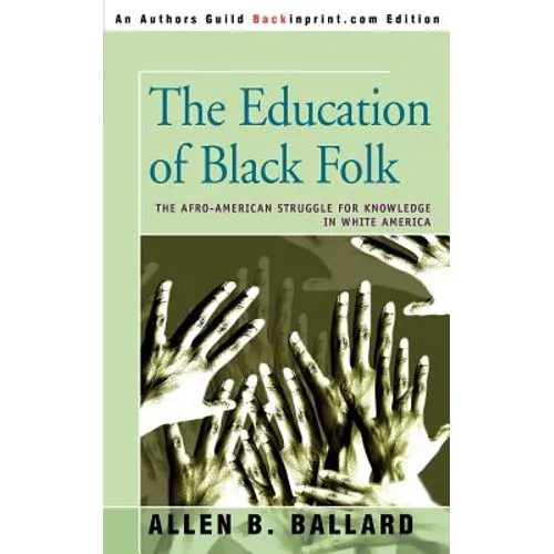 The Education of Black Folk: The Afro-American Struggle for Knowledge in White America