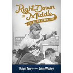 Right Down the Middle: The Ralph Terry Story - Paperback