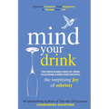 Mind Your Drink: The Surprising Joy of Sobriety Two Book Bundle-Box Set (Mind Your Drink & Mind Over Mojitos)