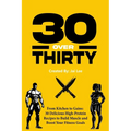 30 Over Thirty: 30 High-Protein Recipes to Fuel Your Fitness and Build Muscle: 30 High-Protein Recipes to Fuel Your Fitness and Buil