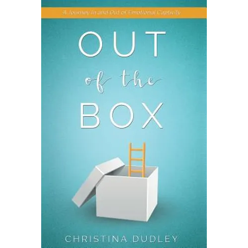 Out of the Box: A Journey In and Out of Emotional Captivity