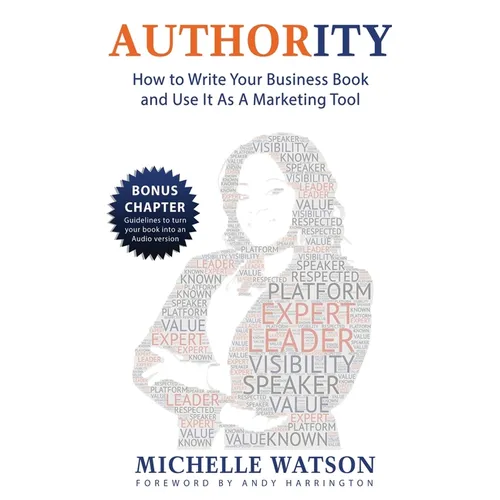 Authority: How To Write A Business Book & Use It As A Marketing Tool
