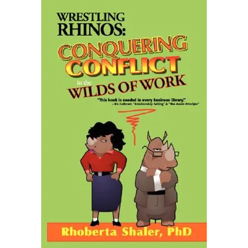 Wrestling Rhinos: Conquering Conflict in the Wilds of Work