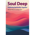 Soul Deep: Exploring Spirituality Together