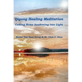 Qigong Healing Meditation: Coming Home Awakening into Light
