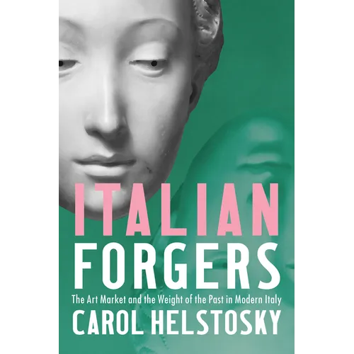 Italian Forgers: The Art Market and the Weight of the Past in Modern Italy