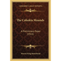 The Cahokia Mounds: A Preliminary Paper (1922)