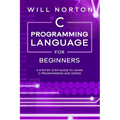 C Programming Language for Beginners: A step by step guide to learn C programming and series