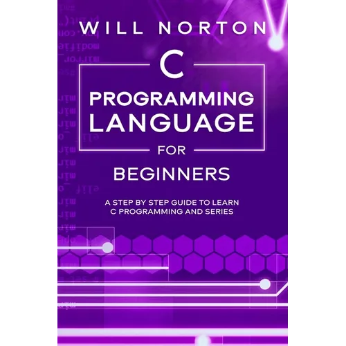C Programming Language for Beginners: A step by step guide to learn C programming and series