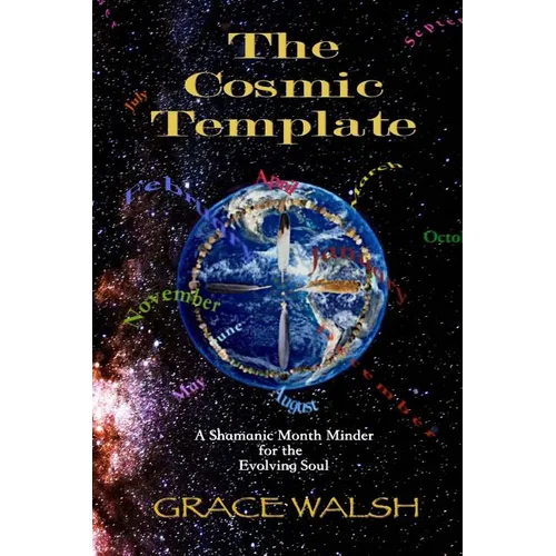 The Cosmic Template: A Shamanic Month Minder for the Evolving Soul