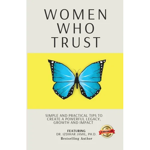 Women Who Trust: Simple And Practical Tips To Create A Powerful Legacy, Growth And Impact