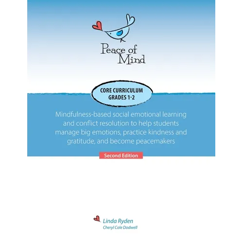 Peace of Mind Core Curriculum for Grades 1 and 2: Mindfulness-Based Social Emotional Learning and Conflict Resolution to Help Students Manage Big Emot