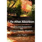 Life After Abortion: Healing and Restoration for Women Hurt by Abortion - Paperback