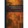 Beethoven: The Man Who Freed Music